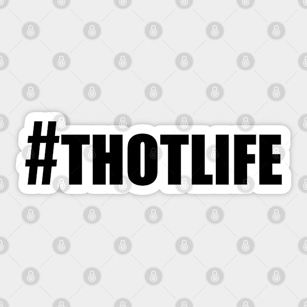 Hashtag Thot Life Sticker by bpcreate